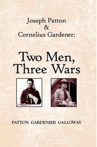 Joseph Patton and Cornelius Gardener: Two Men, Three Wars