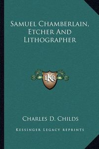 Cover image for Samuel Chamberlain, Etcher and Lithographer