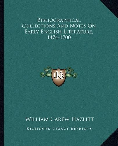 Cover image for Bibliographical Collections and Notes on Early English Literature, 1474-1700