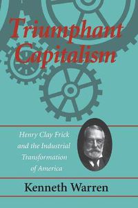 Cover image for Triumphant Capitalism: Henry Clay Frick and the Industrial Transformation of America