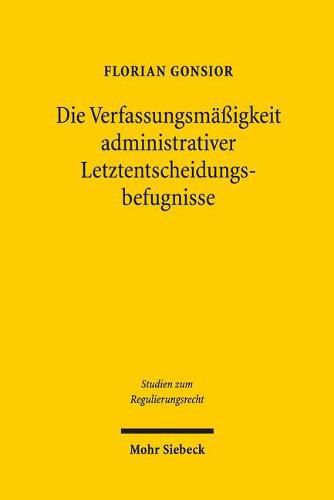 Cover image for Die Verfassungsmassigkeit administrativer Letztentscheidungsbefugnisse: Behoerdenorganisation und Verwaltungsverfahren als Mittel zur Kompensation materiell-rechtlicher Defizite am Beispiel der Bundesnetzagentur im Telekommunikationsrecht