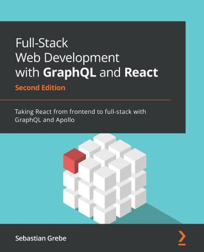 Cover image for Full-Stack Web Development with GraphQL and React: Taking React from frontend to full-stack with GraphQL and Apollo