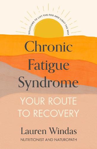 Cover image for Chronic Fatigue Syndrome: Your Route to Recovery: Solutions to Lift the Fog and Light the Way