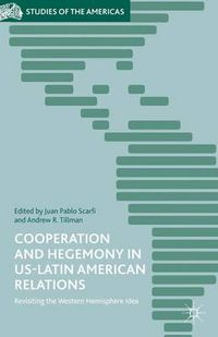 Cover image for Cooperation and Hegemony in US-Latin American Relations: Revisiting the Western Hemisphere Idea