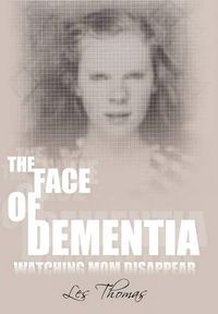 Cover image for The Face of Dementia: Watching Mom Disappear