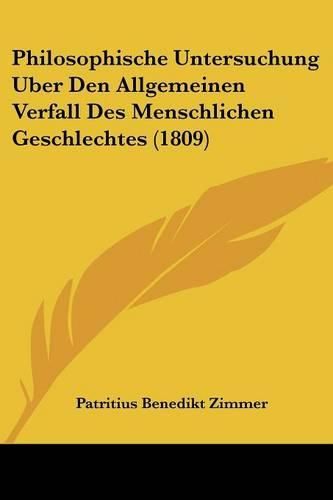 Cover image for Philosophische Untersuchung Uber Den Allgemeinen Verfall Des Menschlichen Geschlechtes (1809)