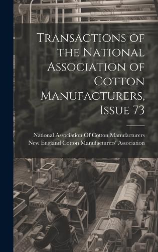 Cover image for Transactions of the National Association of Cotton Manufacturers, Issue 73