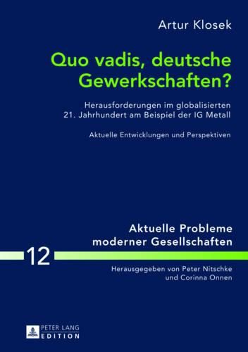 Cover image for Quo Vadis, Deutsche Gewerkschaften?: Herausforderungen Im Globalisierten 21. Jahrhundert Am Beispiel Der Ig Metall- Aktuelle Entwicklungen Und Perspektiven