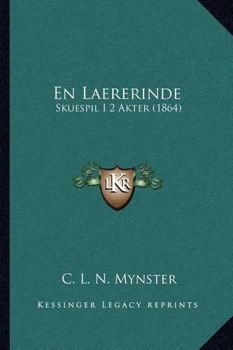 Cover image for En Laererinde: Skuespil I 2 Akter (1864)