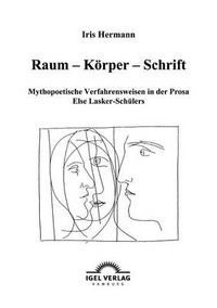 Cover image for Raum - Koerper - Schrift: Mythopoetische Verfahrensweisen in der Prosa Else Lasker-Schulers