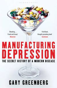 Cover image for Manufacturing Depression: The Secret History of a Modern Disease