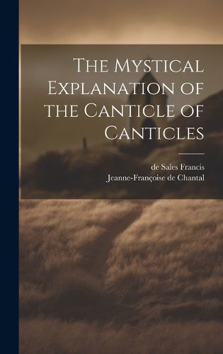 Cover image for The Mystical Explanation of the Canticle of Canticles