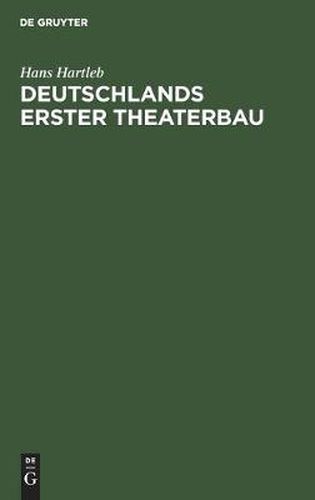 Cover image for Deutschlands erster Theaterbau: Eine Geschichte des Theaterlebens und der englischen Komoedianten unter Landgraf Moritz dem Gelehrten von Hessen-Kassel