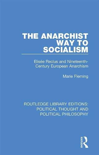 The Anarchist Way to Socialism: Elisee Reclus and Nineteenth-Century European Anarchism