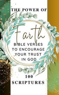 Cover image for The Power Of Faith - Bible Verses To Encourage Your Trust In God - 100 Scriptures