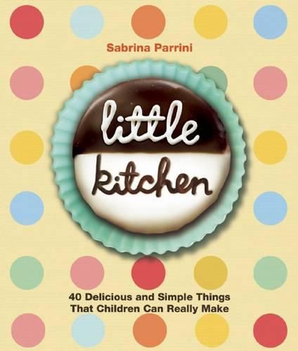 Cover image for Little Kitchen: 40 Delicious and Simple Things That Children Can Really Make