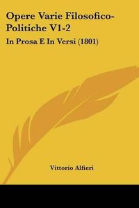 Cover image for Opere Varie Filosofico-Politiche V1-2: In Prosa E In Versi (1801)