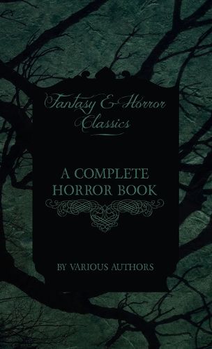 Cover image for A Complete Horror Book - Including Haunting, Horror, Diabolism, Witchcraft, and Evil Lore (Fantasy and Horror Classics)