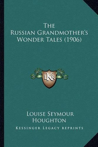 The Russian Grandmother's Wonder Tales (1906) the Russian Grandmother's Wonder Tales (1906)