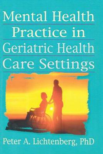 Cover image for Mental Health Practice in Geriatric Health Care Settings