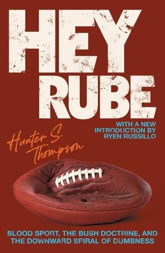 Cover image for Hey Rube: Blood Sport, the Bush Doctrine, and the Downward Spiral of Dumbness Modern History from the Sports Desk