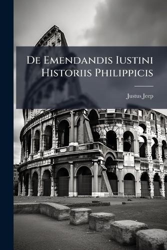 Cover image for De Emendandis Iustini Historiis Philippicis