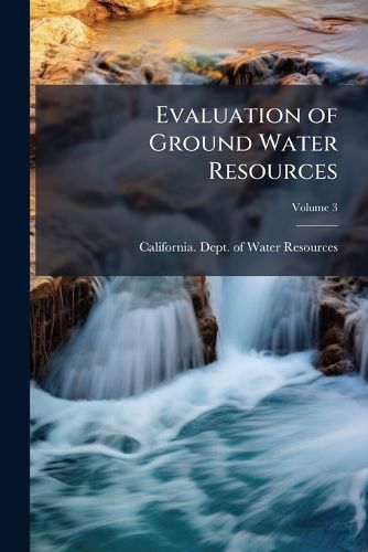 Cover image for Evaluation of Ground Water Resources: Sonoma County Volume No.118-4 V.3