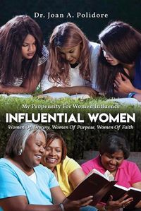 Cover image for Influential Women: Women Of Destiny, Women Of Purpose, Women Of Faith