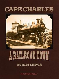 Cover image for Cape Charles: A Railroad Town