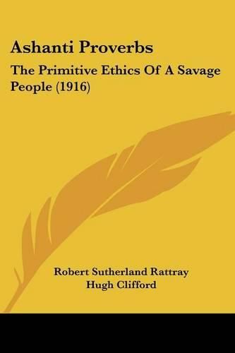 Cover image for Ashanti Proverbs: The Primitive Ethics of a Savage People (1916)