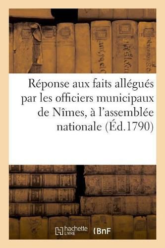 Reponse Aux Faits Allegues Par MM. Officiers Municipaux de Nimes, Et Boyer, Substitut Du Procureur