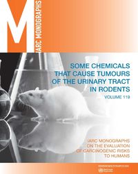 Cover image for Some chemicals that cause tumours of the urinary tract in rodents: IARC Monographs on the Evaluation of Carcinogenic Risks to Humans