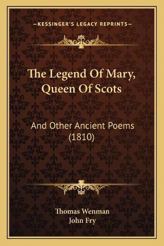 The Legend of Mary, Queen of Scots: And Other Ancient Poems (1810)