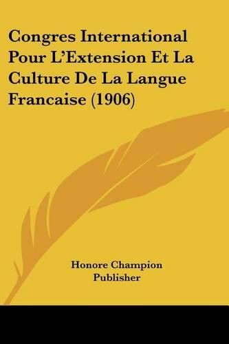 Congres International Pour L'Extension Et La Culture de La Langue Francaise (1906)