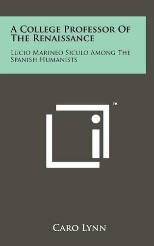 Cover image for A College Professor of the Renaissance: Lucio Marineo Siculo Among the Spanish Humanists