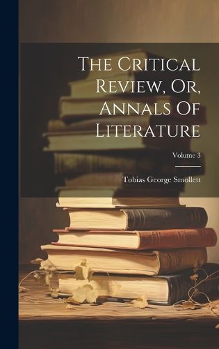 Cover image for The Critical Review, Or, Annals Of Literature; Volume 3