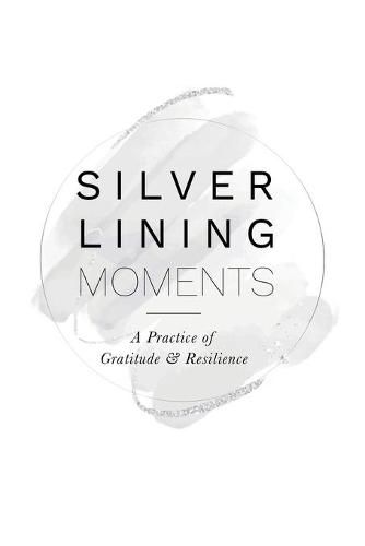 Cover image for Silver Lining Moments: A Practice of Gratitude & Resilience