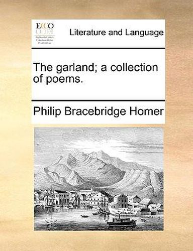 Cover image for The Garland; A Collection of Poems.