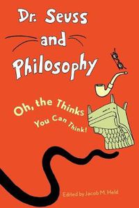 Cover image for Dr. Seuss and Philosophy: Oh, the Thinks You Can Think!