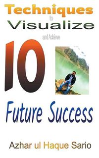 Cover image for 10 Techniques to Visualize and Achieve Future Success