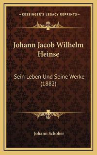 Cover image for Johann Jacob Wilhelm Heinse: Sein Leben Und Seine Werke (1882)