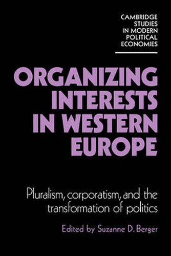 Cover image for Organizing Interests in Western Europe: Pluralism, Corporatism, and the Transformation of Politics