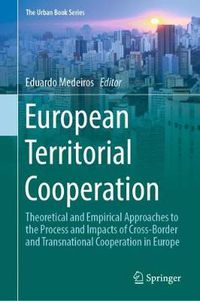 Cover image for European Territorial Cooperation: Theoretical and Empirical Approaches to the Process and Impacts of Cross-Border and Transnational Cooperation in Europe