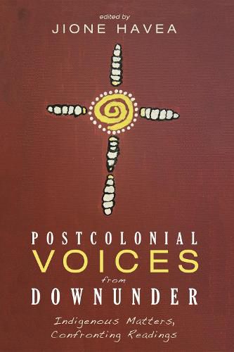 Cover image for Postcolonial Voices from Downunder: Indigenous Matters, Confronting Readings