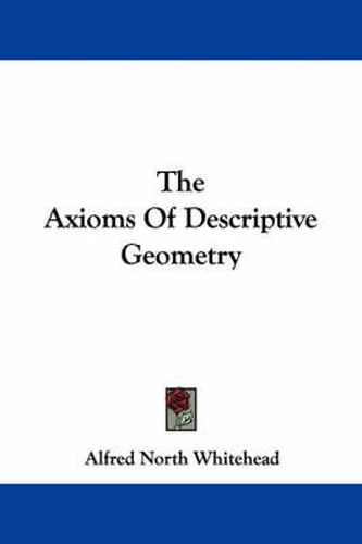 Cover image for The Axioms Of Descriptive Geometry