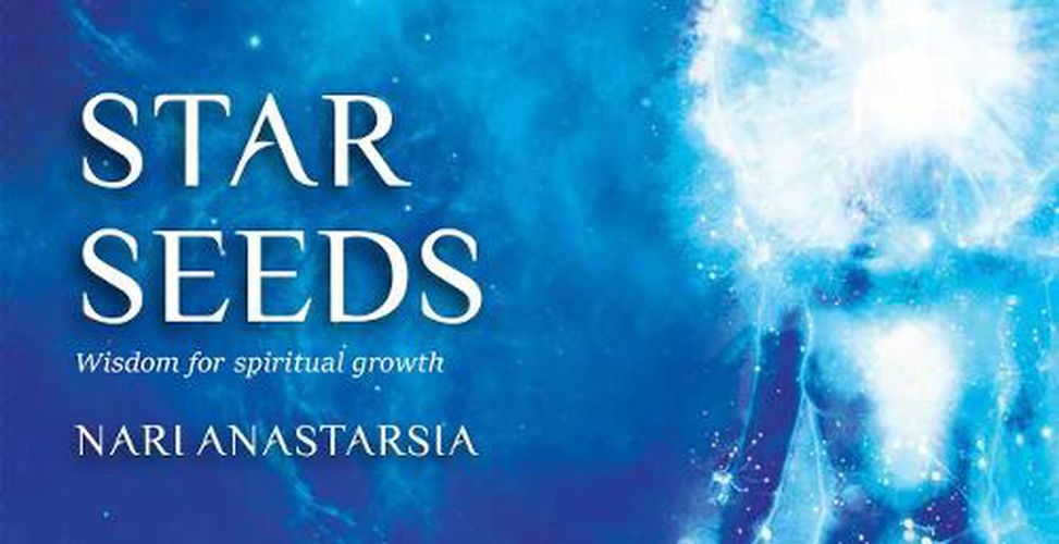 Star Seeds: Cosmic Wisdom for Spiritual Growth