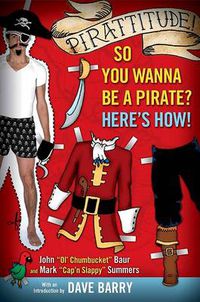 Cover image for Pirattitude!: So you Wanna Be a Pirate?: Here's How!