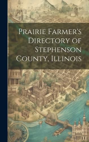Cover image for Prairie Farmer's Directory of Stephenson County, Illinois