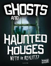 Cover image for Ghosts and Haunted Houses: Myth or Reality?