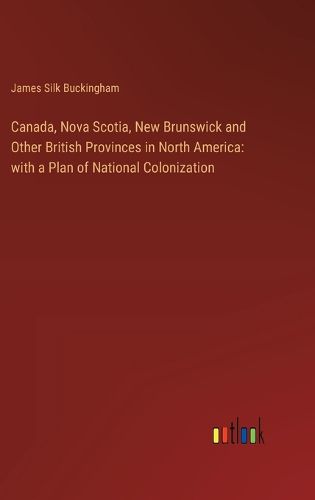 Canada, Nova Scotia, New Brunswick and Other British Provinces in North America